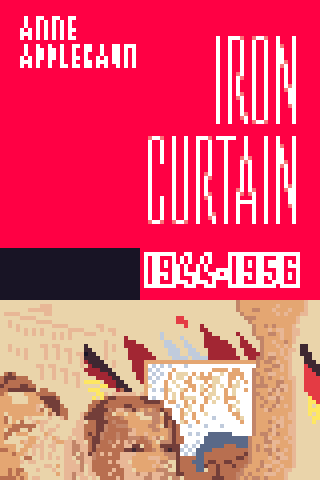 Iron Curtain — The Crushing of Eastern Europe by Anne Applebaum