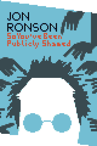 So You Have Been Publicly Shamed by Jon Ronson
